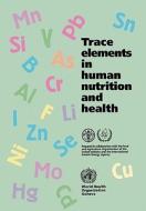 Trace Elements in Human Nutrition and Health di Fao, Iaea edito da WORLD HEALTH ORGN