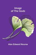 Image Of The Gods di Edward Nourse Alan Edward Nourse edito da Alpha Editions