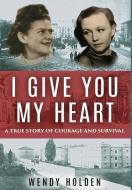 I Give You My Heart di Wendy Holden edito da Amsterdam Publishers