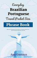 Everyday Brazilian Portuguese Travel Pocket Size Phrase Book di Ana Gustavo edito da Felix Agbodji