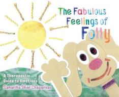 The Fabulous Feelings of Folly: A Therapeutic Guide to Emotions di Samantha Silver Chassereau edito da VERTEL PUB