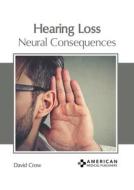 Hearing Loss: Neural Consequences edito da AMERICAN MEDICAL PUBLISHERS