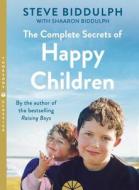 The Complete Secrets of Happy Children di Steve Biddulph, Shaaron Biddulph edito da HarperCollins Publishers