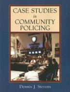 Case Studies in Community Policing di Dennis J. Stevens edito da Prentice Hall
