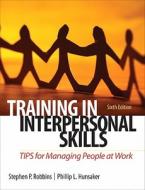 Training in Interpersonal Skills: Tips for Managing People at Work di Stephen P. Robbins, Phillip L. Hunsaker edito da Prentice Hall