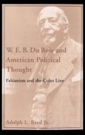 W.E.B. Du Bois and American Political Thought: Fabianism and the Color Line di Adolph L. Reed edito da OXFORD UNIV PR