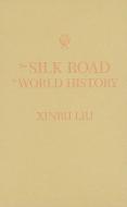 The Silk Road in World History di Xinru Liu edito da Oxford University Press Inc