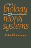 The Biology of Moral Systems di Richard D. Alexander edito da Taylor & Francis Inc
