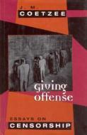 Giving Offense - Essays on Censorship di J. M. Coetzee edito da University of Chicago Press
