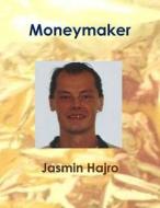 Moneymaker di Jasmin Hajro edito da Lulu.com