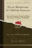 Fin Du Repertoire Du Theatre Francais, Vol. 7: Avec Un Nouveau Choix Des Pieces Des Autres Theatres; Vaudevilles (Classic Reprint) di Pierre-Marie-Michel Lepeintre-DesRoches edito da Forgotten Books