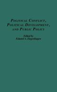 Political Conflict, Political Development, and Public Policy di Eduard A. Ziegenhagen edito da Praeger