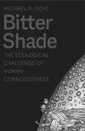 Bitter Shade di Michael R. Dove edito da Yale University Press