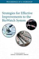 Strategies for Effective Improvements to the Biowatch System: Proceedings of a Workshop di National Academies Of Sciences Engineeri, Division On Earth And Life Studies, Board On Life Sciences edito da NATL ACADEMY PR