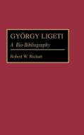 Gyorgy Ligeti di Robert W. Richart edito da Greenwood Press