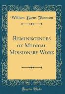 Reminiscences of Medical Missionary Work (Classic Reprint) di William Burns Thomson edito da Forgotten Books