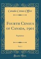 Fourth Census of Canada, 1901, Vol. 1: Population (Classic Reprint) di Canada Census Office edito da Forgotten Books