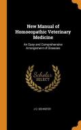 New Manual Of Homoeopathic Veterinary Medicine di J C Schaefer edito da Franklin Classics Trade Press