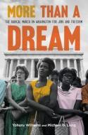More Than a Dream: The Radical March on Washington for Jobs and Freedom di Yohuru Williams, Michael G. Long edito da FARRAR STRAUSS & GIROUX
