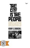 The City Is the People di Henry S. Churchill edito da W. W. Norton & Company