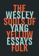 The Souls of Yellow Folk: Essays di Wesley Yang edito da W W NORTON & CO
