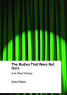 Fusco, C: Bodies That Were Not Ours di Coco Fusco edito da Routledge