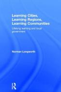 Learning Cities, Learning Regions, Learning Communities di Norman (University of Stirling Longworth edito da Taylor & Francis Ltd