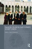 Radical Islam in the Former Soviet Union di Galina M. Yemelianova edito da Routledge