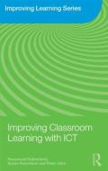Improving Classroom Learning with ICT di Rosamund Sutherland edito da Routledge