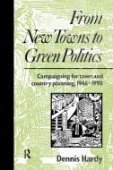 From New Towns to Green Politics di Dennis Hardy edito da Taylor & Francis Ltd