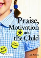 Praise, Motivation and the Child di Gill Robins edito da Taylor & Francis Ltd