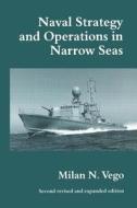 Naval Strategy And Operations In Narrow Seas di Milan N. Vego edito da Taylor & Francis Ltd