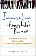 Innovation is Everybody's Busi di Tucker edito da John Wiley & Sons