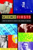 Science Firsts: From the Creation of Science to the Science of Creation di Robert E. Adler edito da WILEY