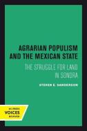 Agrarian Populism and the Mexican State di Steven E. Sanderson edito da University of California Press