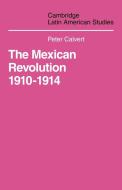 Mexican Revolution 1910-1914 di Peter Calvert, Patricia Calvert edito da Cambridge University Press