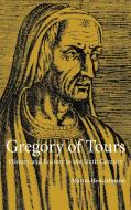 Gregory of Tours di Martin Heinzelmann edito da Cambridge University Press