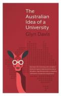Davis, G:  The Australian Idea of a University di Glyn Davis edito da Melbourne University Publishing