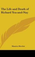 The Life And Death Of Richard Yea-and-na di MAURICE HEWLETT edito da Kessinger Publishing