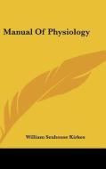 Manual of Physiology di William Senhouse Kirkes edito da Kessinger Publishing