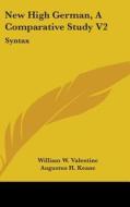 New High German, A Comparative Study V2: di WILLIAM W VALENTINE edito da Kessinger Publishing
