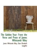 The Golden Year di Deceased James Whitcomb Riley edito da Bibliolife