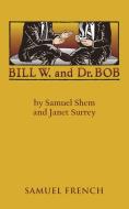 Bill W. and Dr. Bob di Samuel Shem, Debbie Dadey, Janet Surrey edito da SAMUEL FRENCH TRADE
