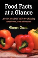 Food Facts at a Glance di Ginger Grant edito da GG Publications