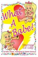 What a Babe! di Kathy Johnson edito da Kulpa Publishing Company