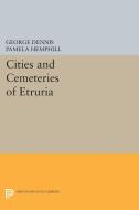 Cities and Cemeteries of Etruria di George Dennis edito da Princeton University Press