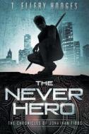 The Never Hero di T. Ellery Hodges edito da Foggy Night Publishing