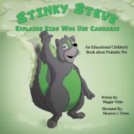Stinky Steve Explains Kids Who Use Cannabis: An Educational Children's Book about Pediatric Pot di Maggie Volpo edito da Michigan Cannabis Business Association