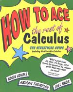 How to Ace the Rest of Calculus: The Streetwise Guide, Including Multivariable Calculus di Colin Adams, Abigail Thompson, Joel Hass edito da HENRY HOLT