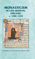 Monasticism in Late Medieval England, C.1300-1535 di Martin Heale edito da Manchester University Press